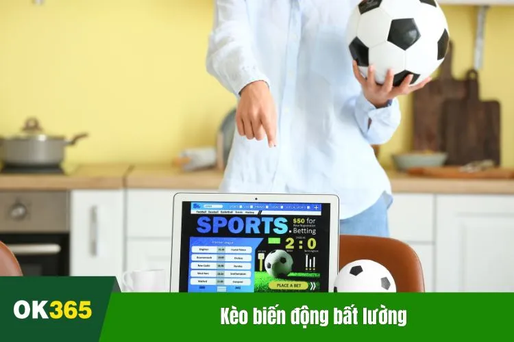 Kèo biến động bất lường thì đây rất có thể là cái bẫy