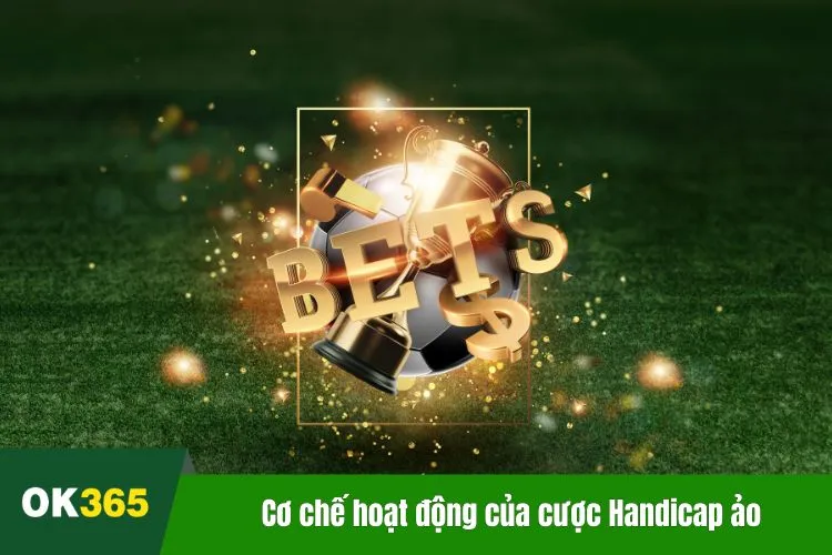 Cơ chế hoạt động của cược Handicap ảo