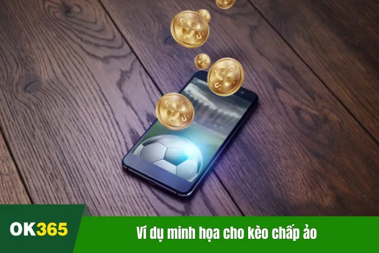 Ví dụ minh họa cho kèo chấp ảo mà bạn cần tham khảo