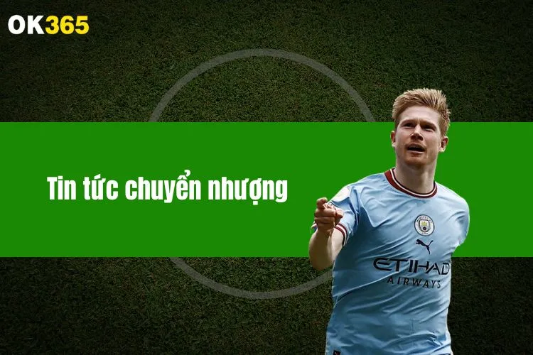 Tin Tức Chuyển Nhượng: Hé Lộ Những Bản Hợp Đồng Khủng