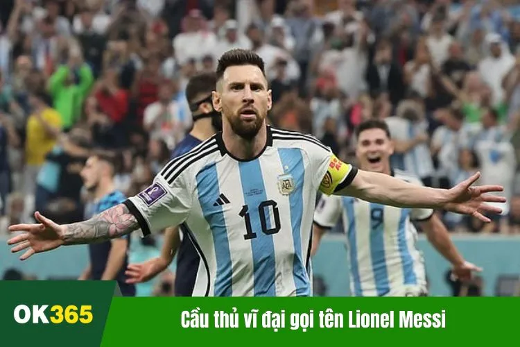 Cầu thủ vĩ đại gọi tên Lionel Messi